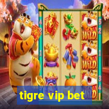 tigre vip bet